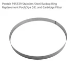 Pentair 195339 Stainless Steel Backup Ring Replacement For D.e. /cartridge Pool. Fixed Price $49.95.