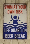 Swim At Your Own Risk Lifeguard On Beer Break Tin Sign Rustic Look Beach Bar. Fixed Price $11.35.