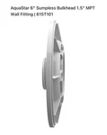Aquastar 6" Sumpless Bulkhead 1.5" Mpt Wall Fitting - 615T101. Fixed Price $14.33.